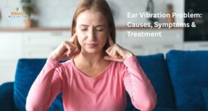 Ear Vibration Problem: Causes, Symptoms & Treatment